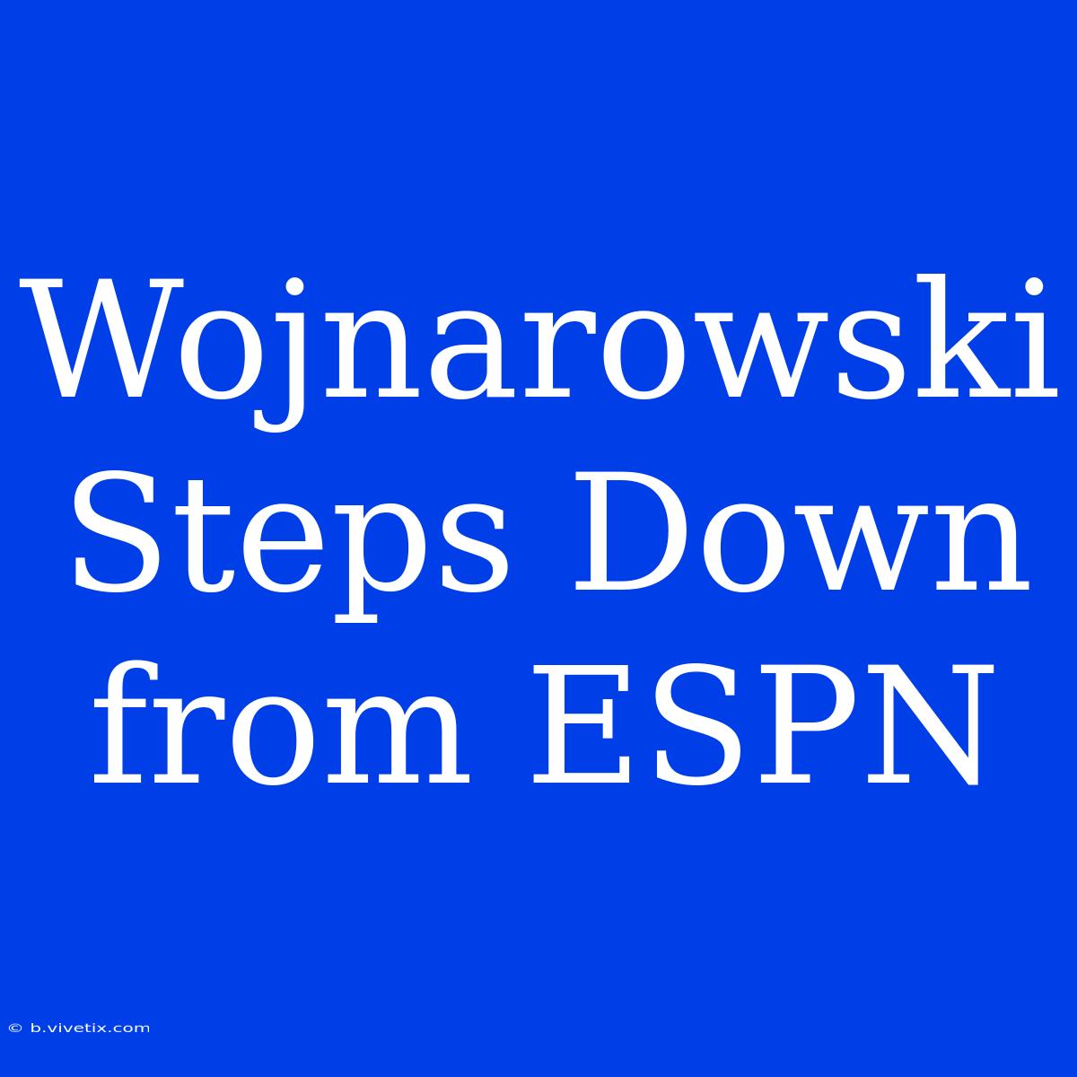 Wojnarowski Steps Down From ESPN