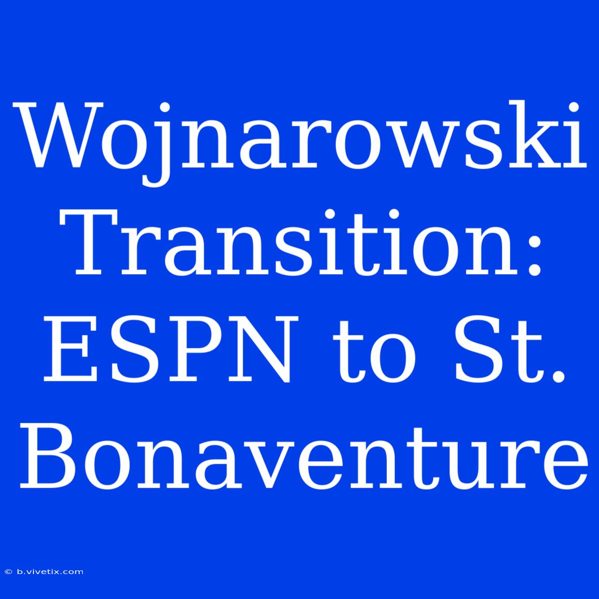 Wojnarowski Transition: ESPN To St. Bonaventure