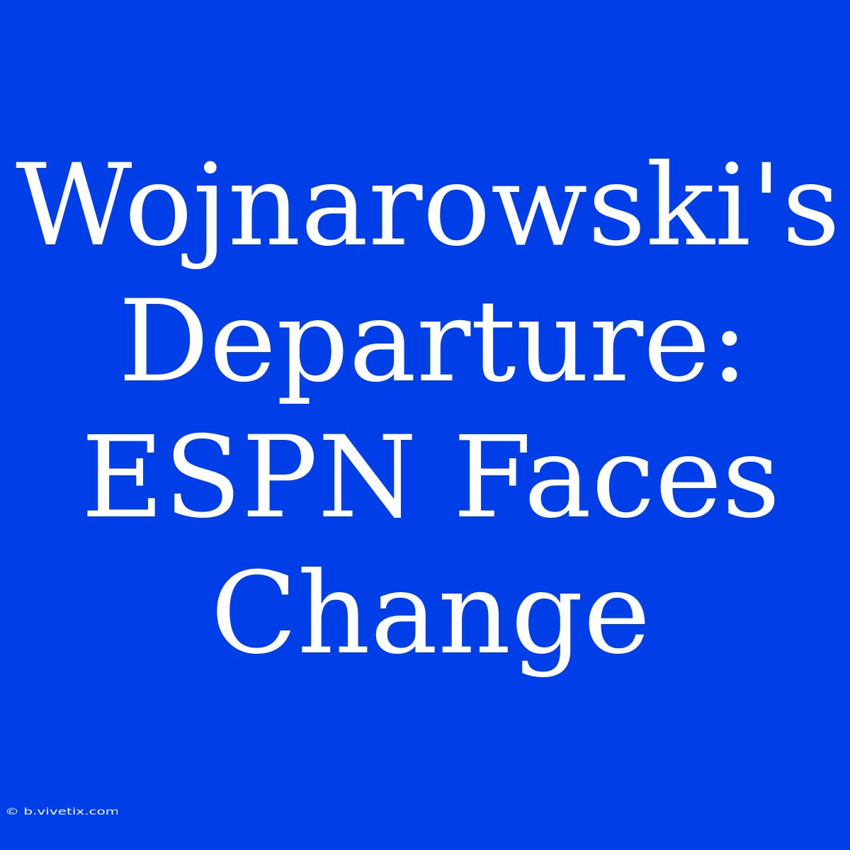 Wojnarowski's Departure: ESPN Faces Change