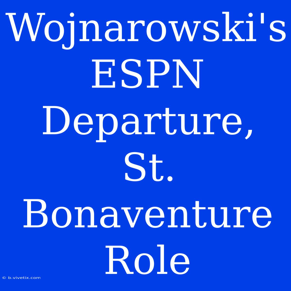 Wojnarowski's ESPN Departure, St. Bonaventure Role 