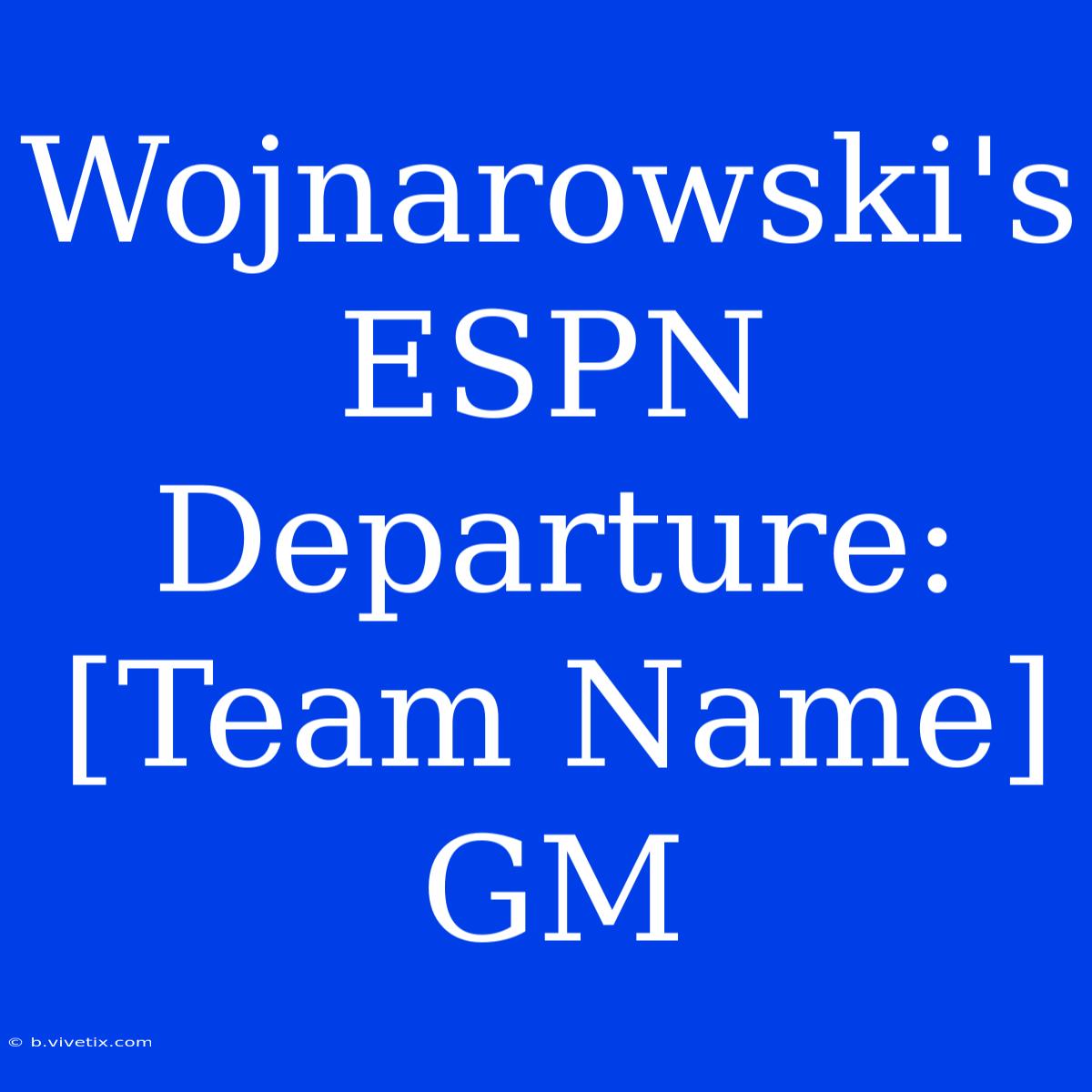 Wojnarowski's ESPN Departure: [Team Name] GM 