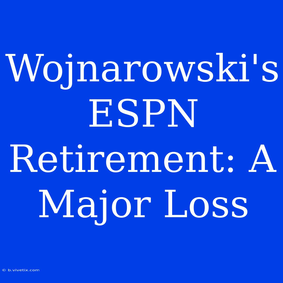 Wojnarowski's ESPN Retirement: A Major Loss