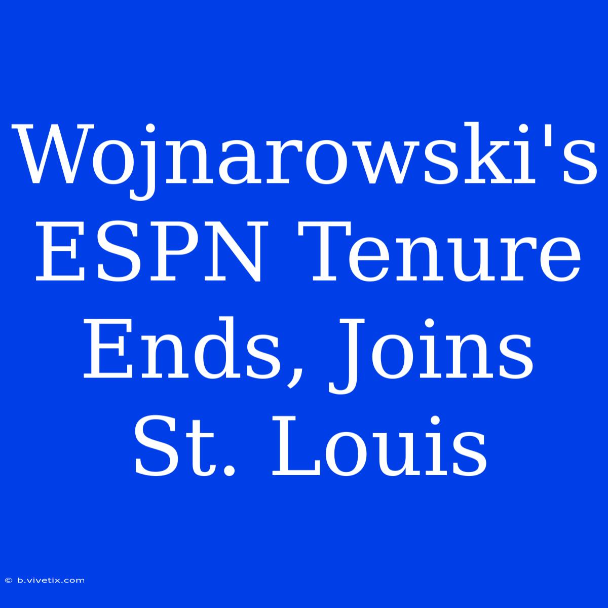 Wojnarowski's ESPN Tenure Ends, Joins St. Louis