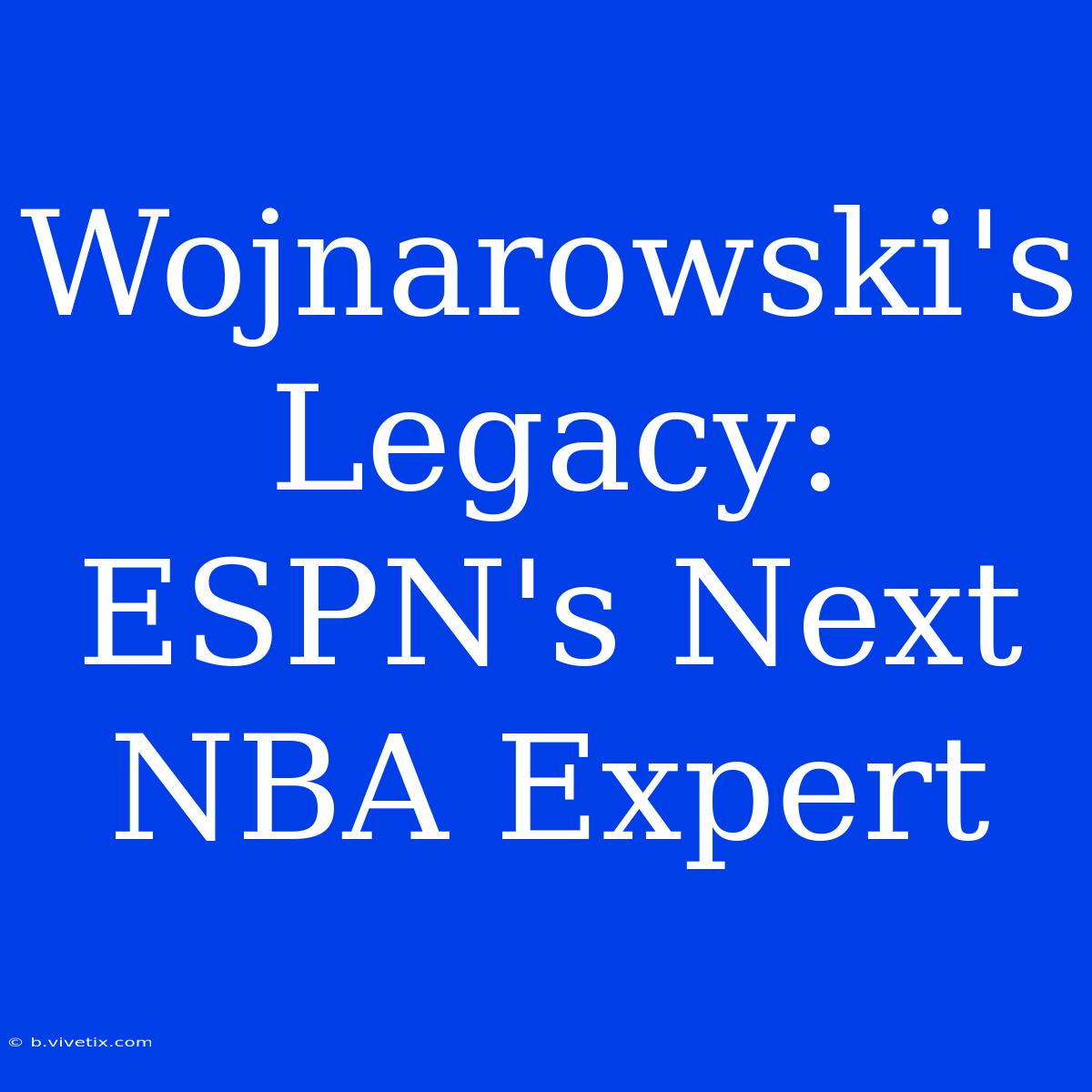 Wojnarowski's Legacy: ESPN's Next NBA Expert