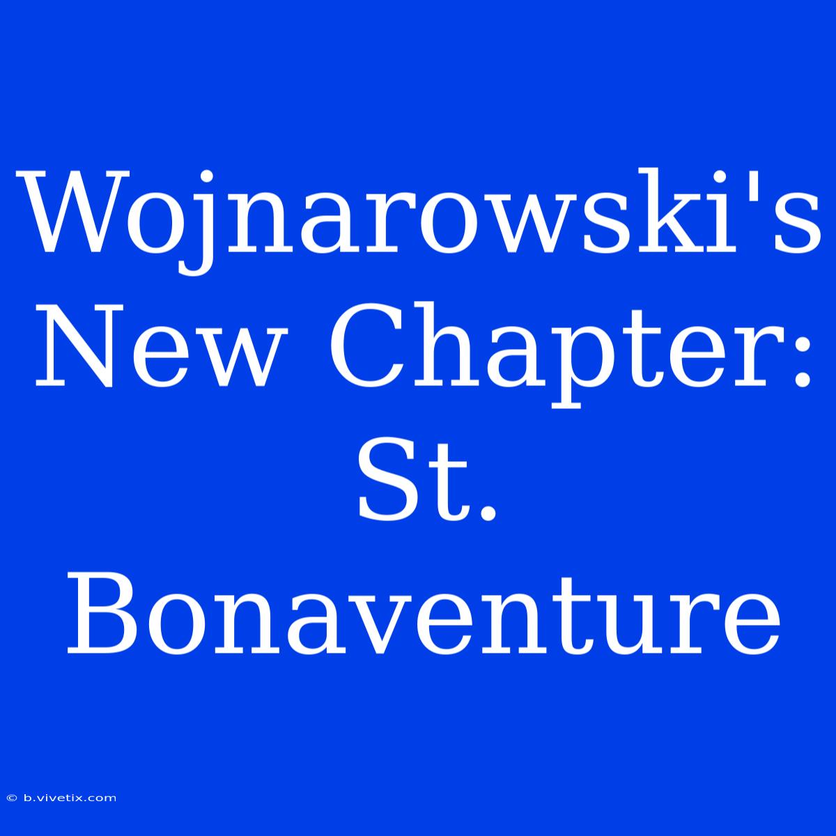 Wojnarowski's New Chapter: St. Bonaventure