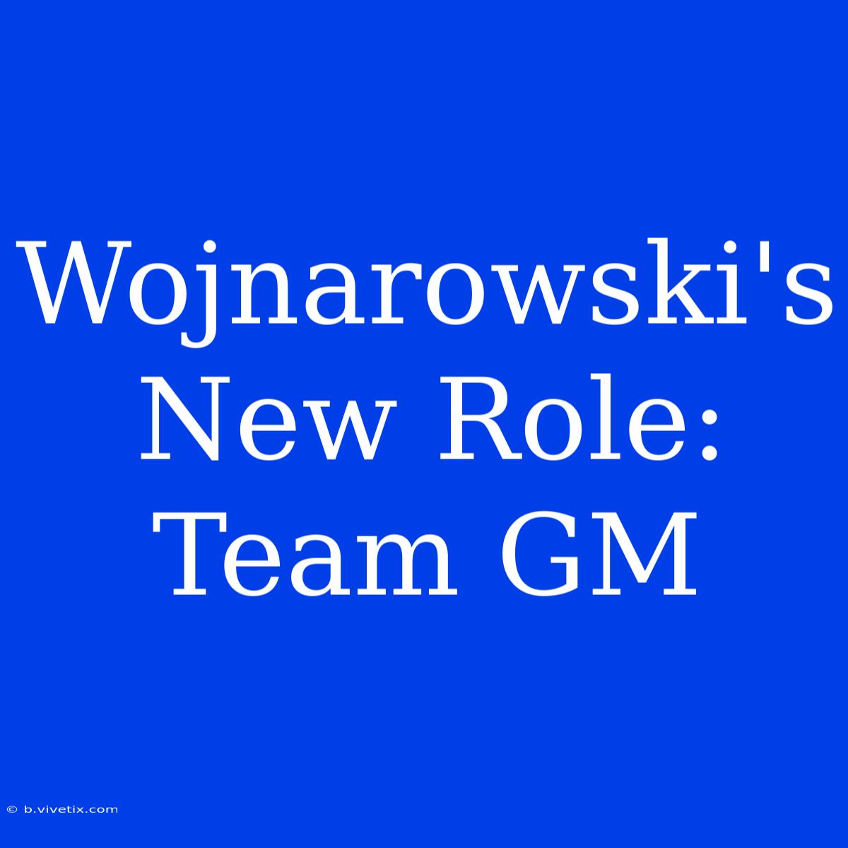 Wojnarowski's New Role: Team GM