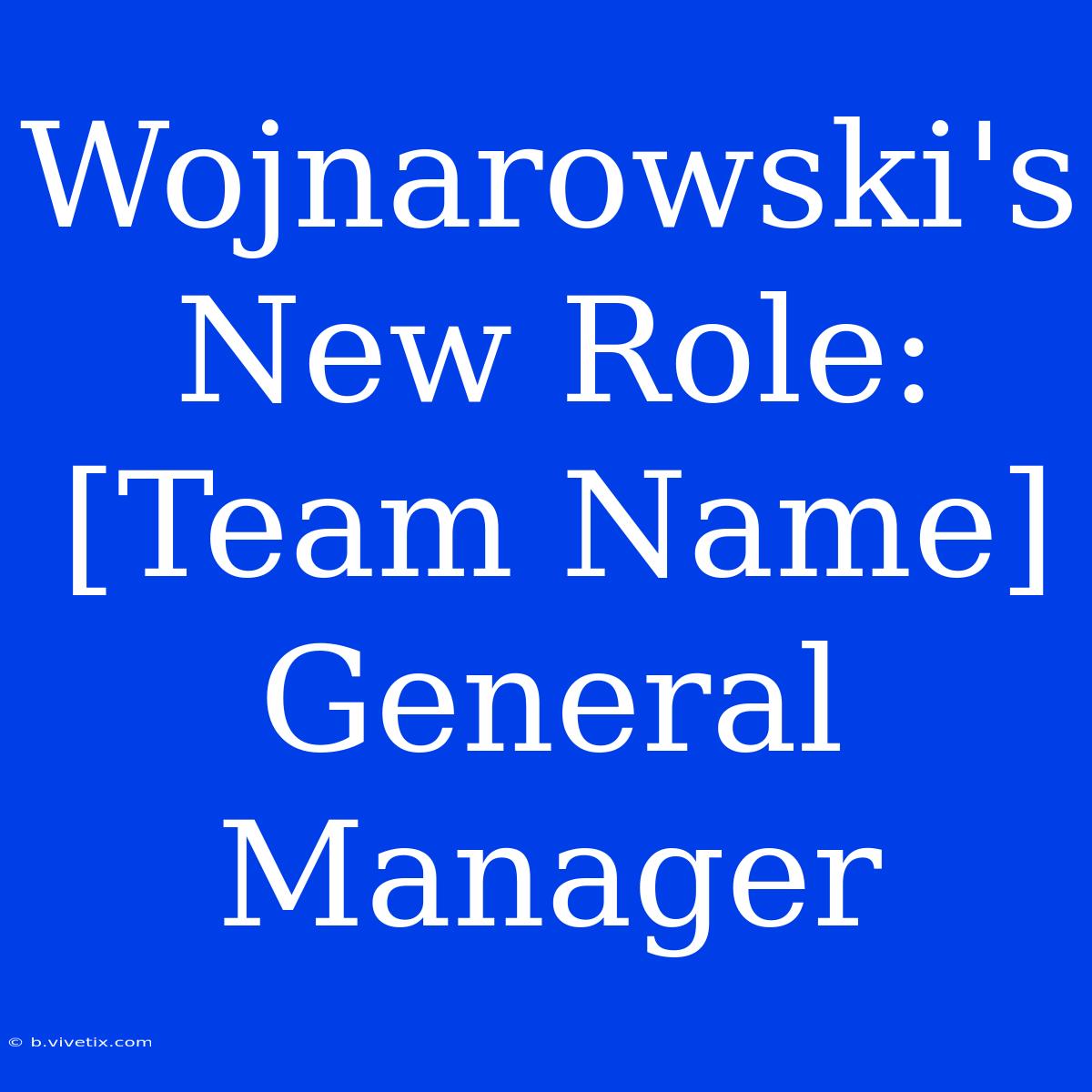 Wojnarowski's New Role: [Team Name] General Manager 