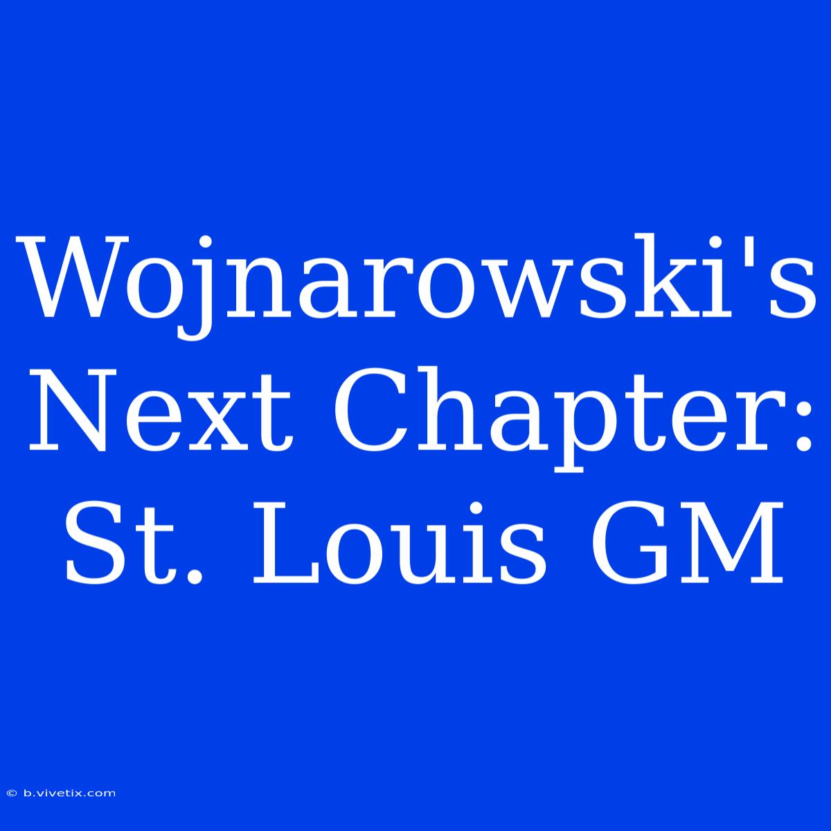 Wojnarowski's Next Chapter: St. Louis GM