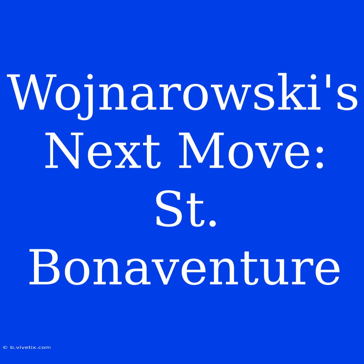 Wojnarowski's Next Move: St. Bonaventure