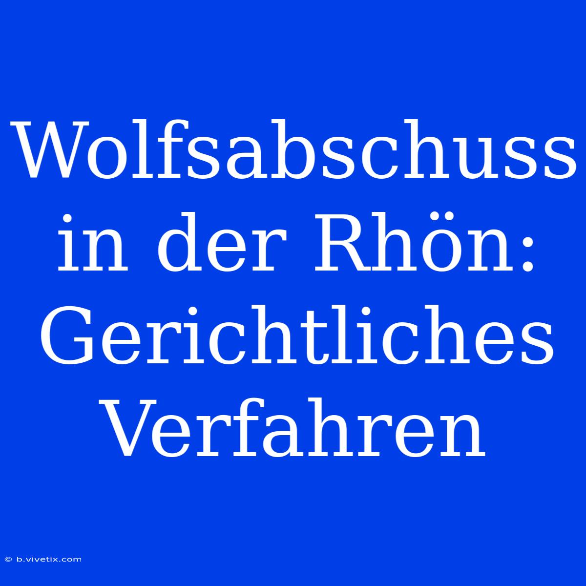 Wolfsabschuss In Der Rhön: Gerichtliches Verfahren