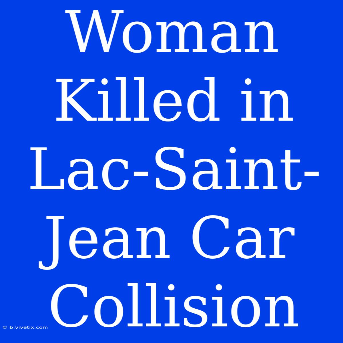 Woman Killed In Lac-Saint-Jean Car Collision