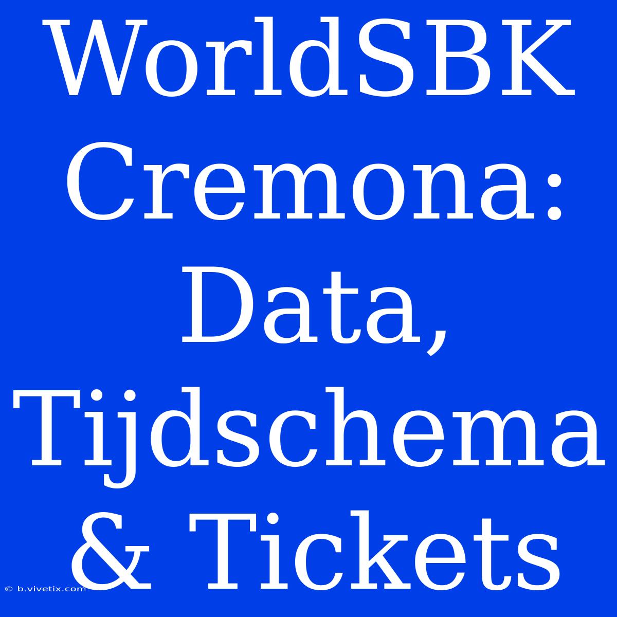 WorldSBK Cremona: Data, Tijdschema & Tickets