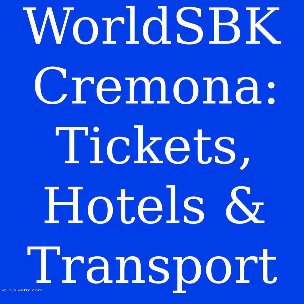 WorldSBK Cremona: Tickets, Hotels & Transport