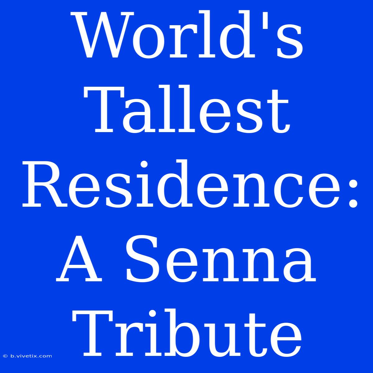 World's Tallest Residence: A Senna Tribute