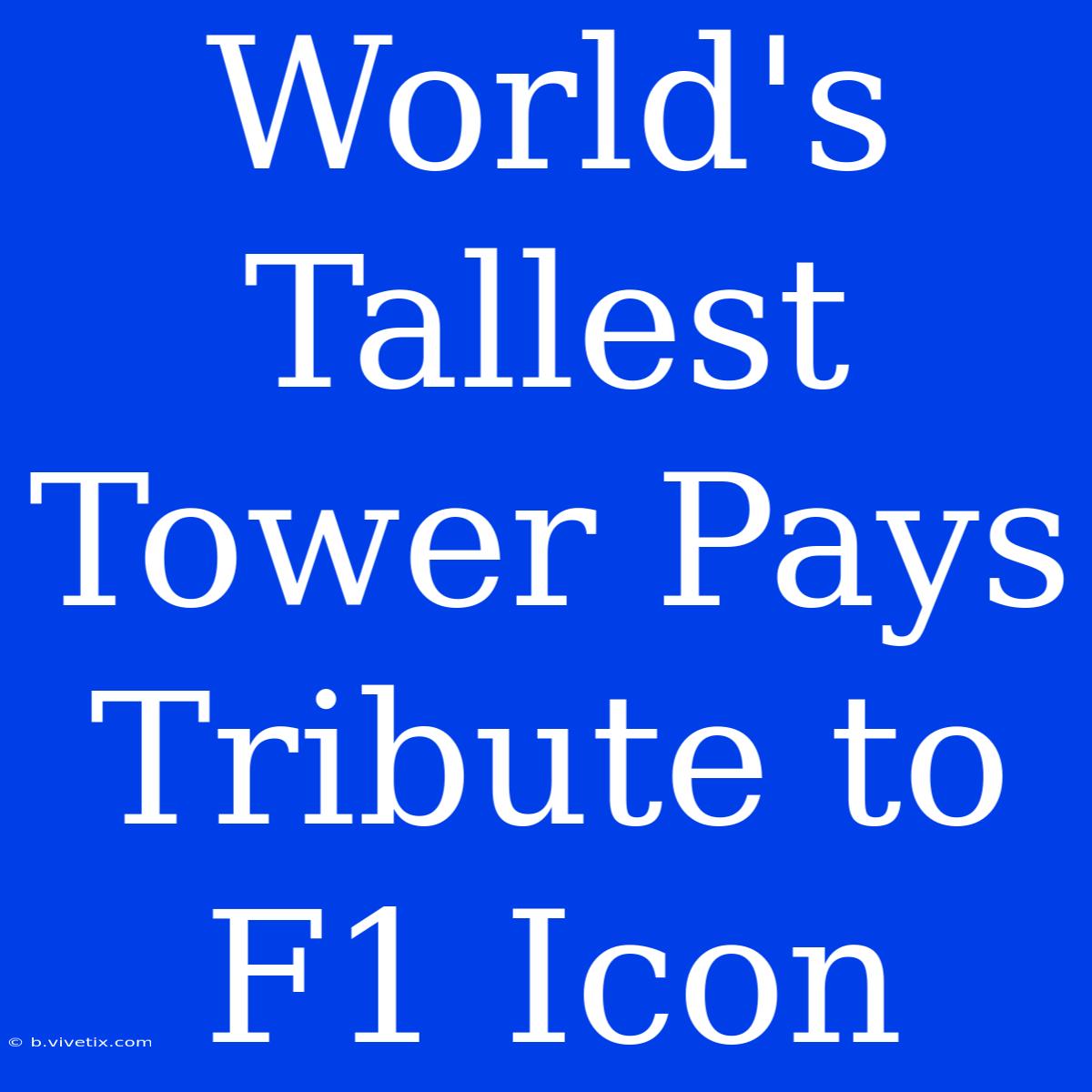 World's Tallest Tower Pays Tribute To F1 Icon