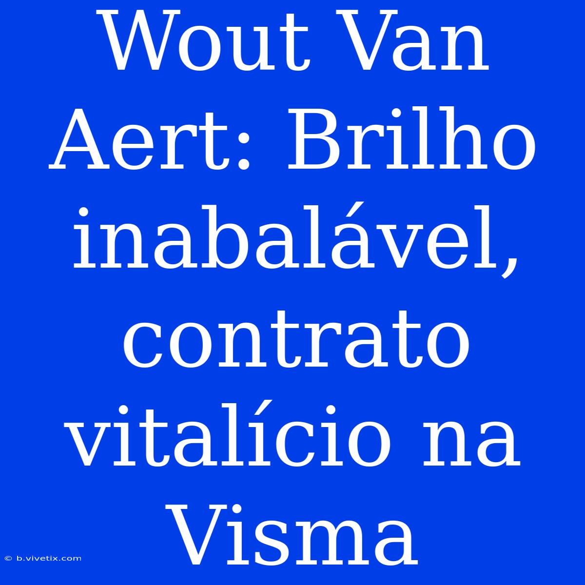 Wout Van Aert: Brilho Inabalável, Contrato Vitalício Na Visma 