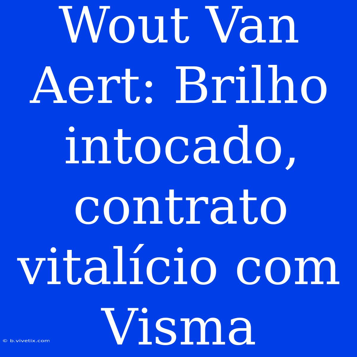 Wout Van Aert: Brilho Intocado, Contrato Vitalício Com Visma