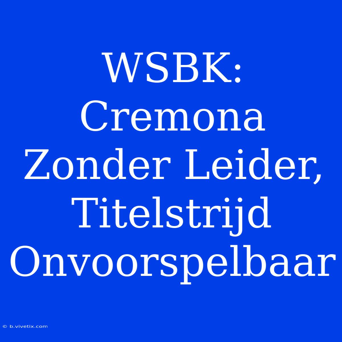 WSBK: Cremona Zonder Leider, Titelstrijd Onvoorspelbaar