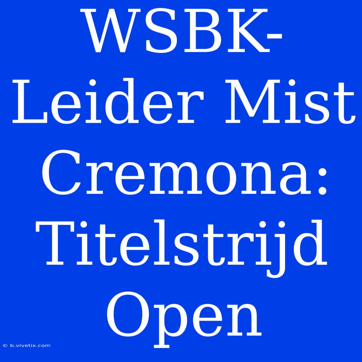 WSBK-Leider Mist Cremona: Titelstrijd Open