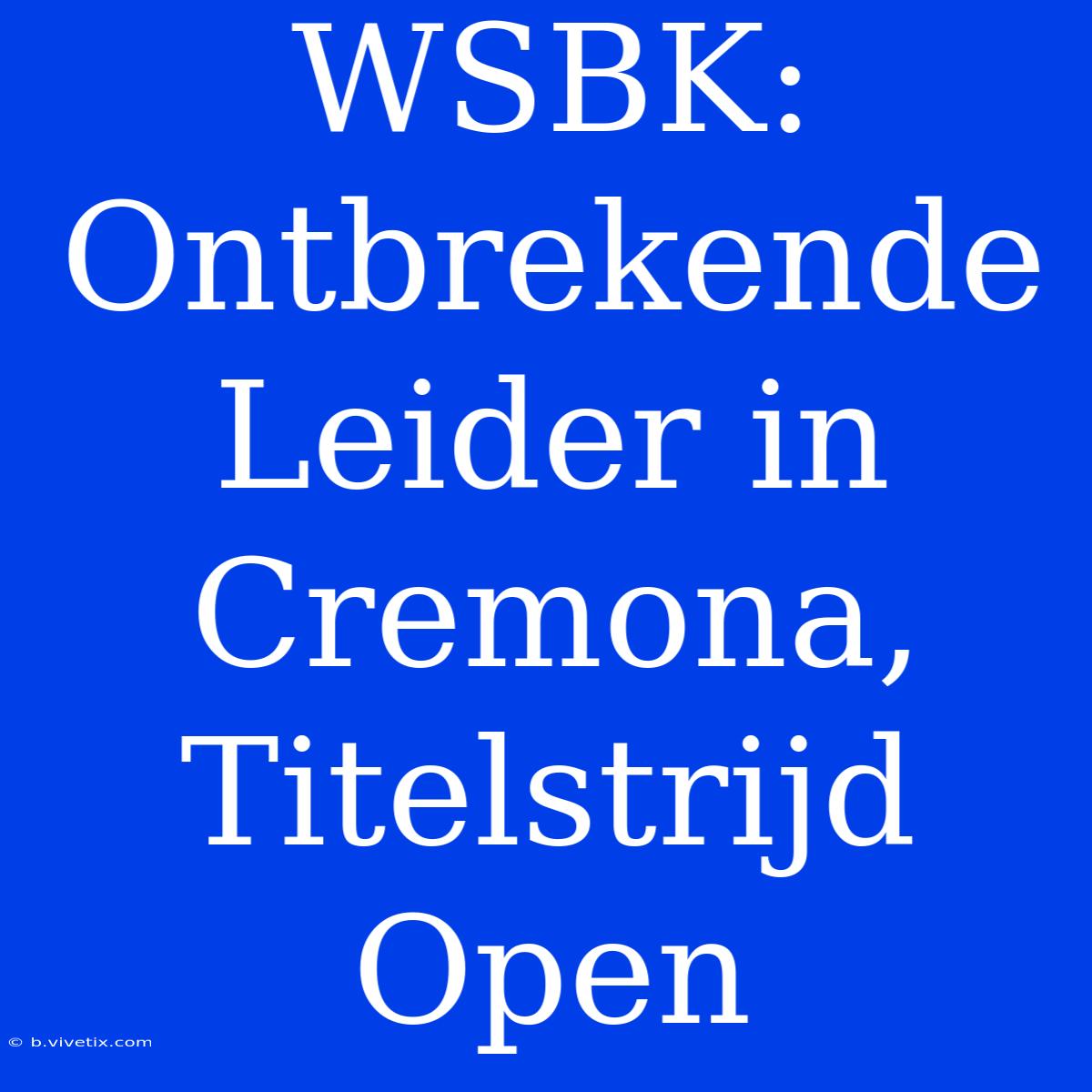 WSBK: Ontbrekende Leider In Cremona, Titelstrijd Open