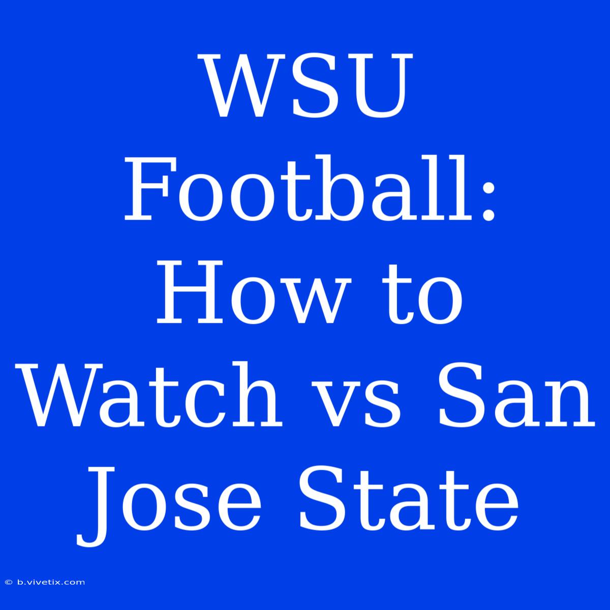 WSU Football: How To Watch Vs San Jose State 