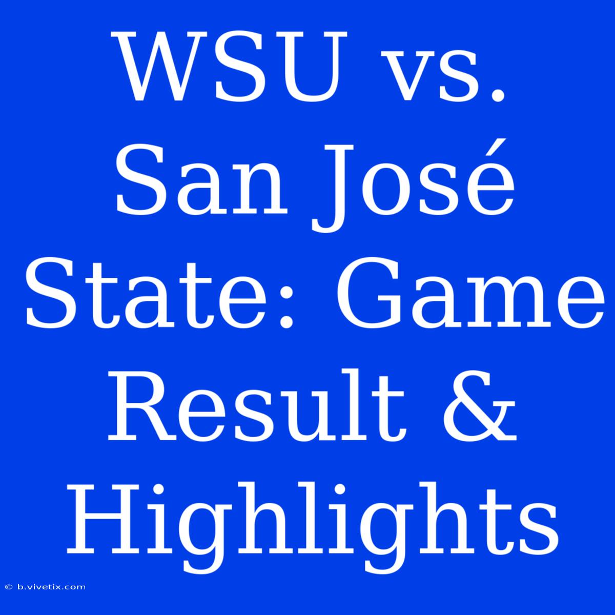 WSU Vs. San José State: Game Result & Highlights