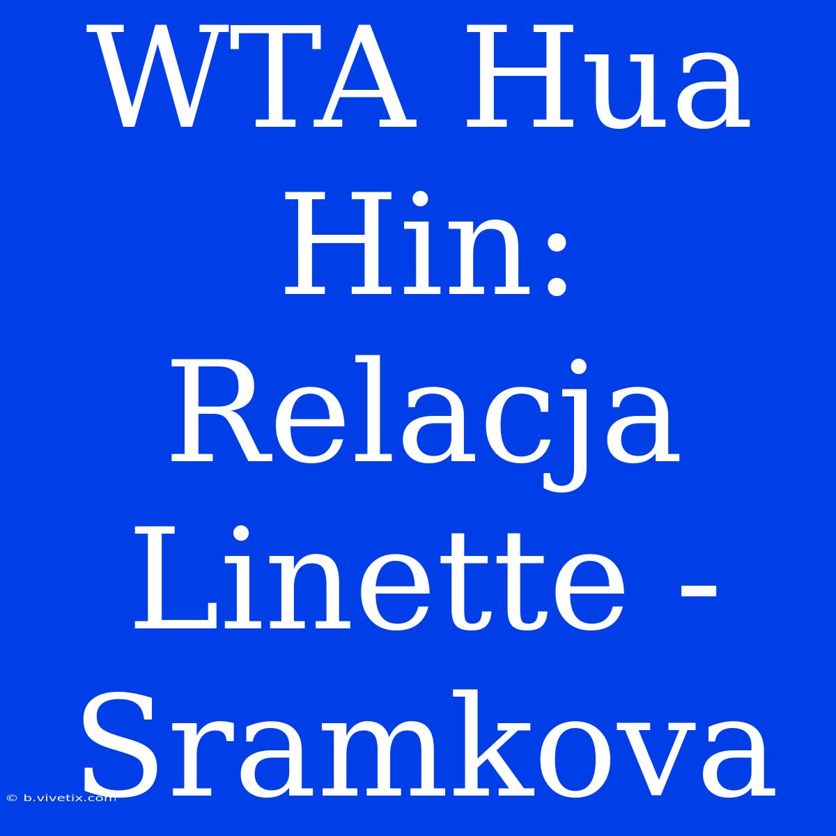 WTA Hua Hin: Relacja Linette - Sramkova