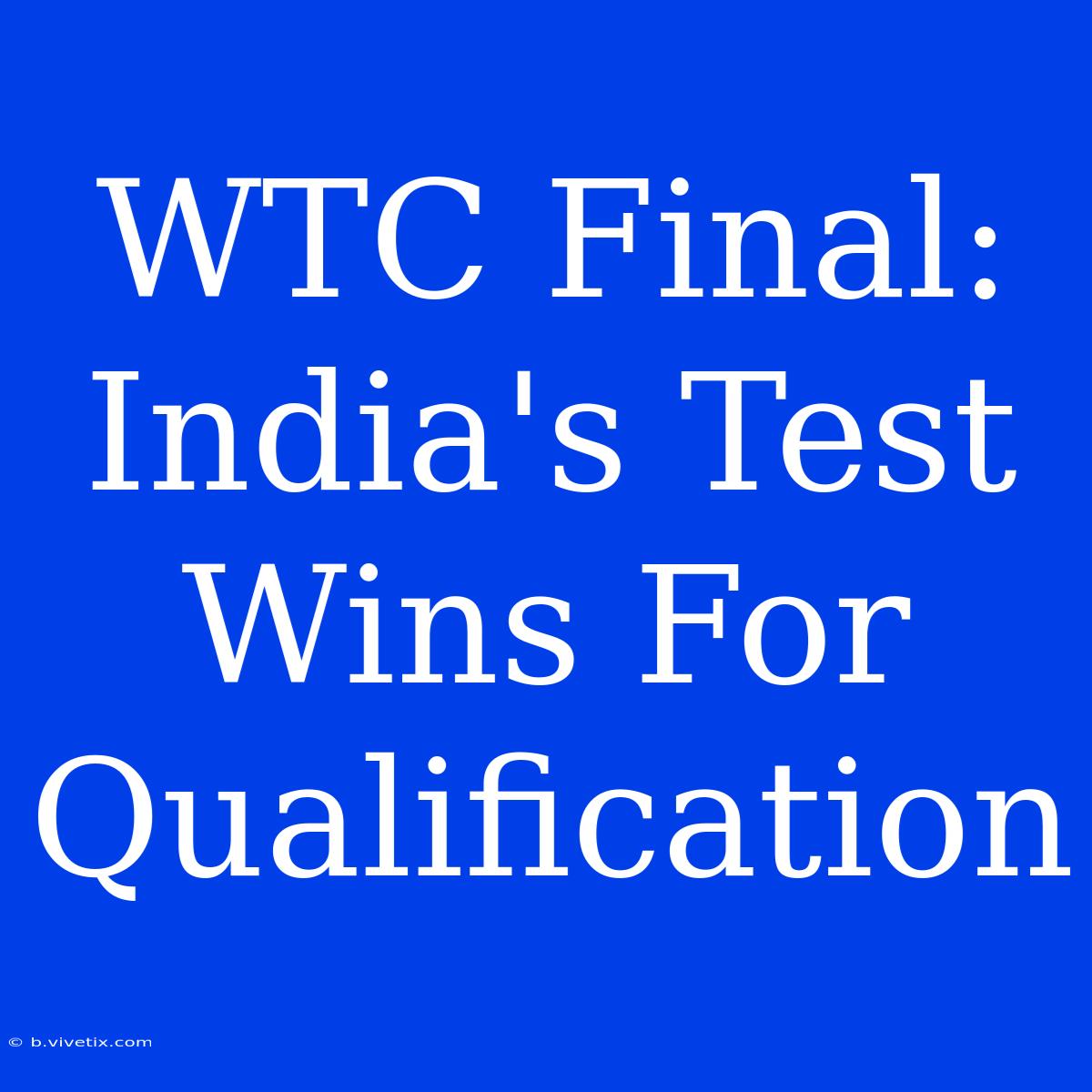 WTC Final: India's Test Wins For Qualification