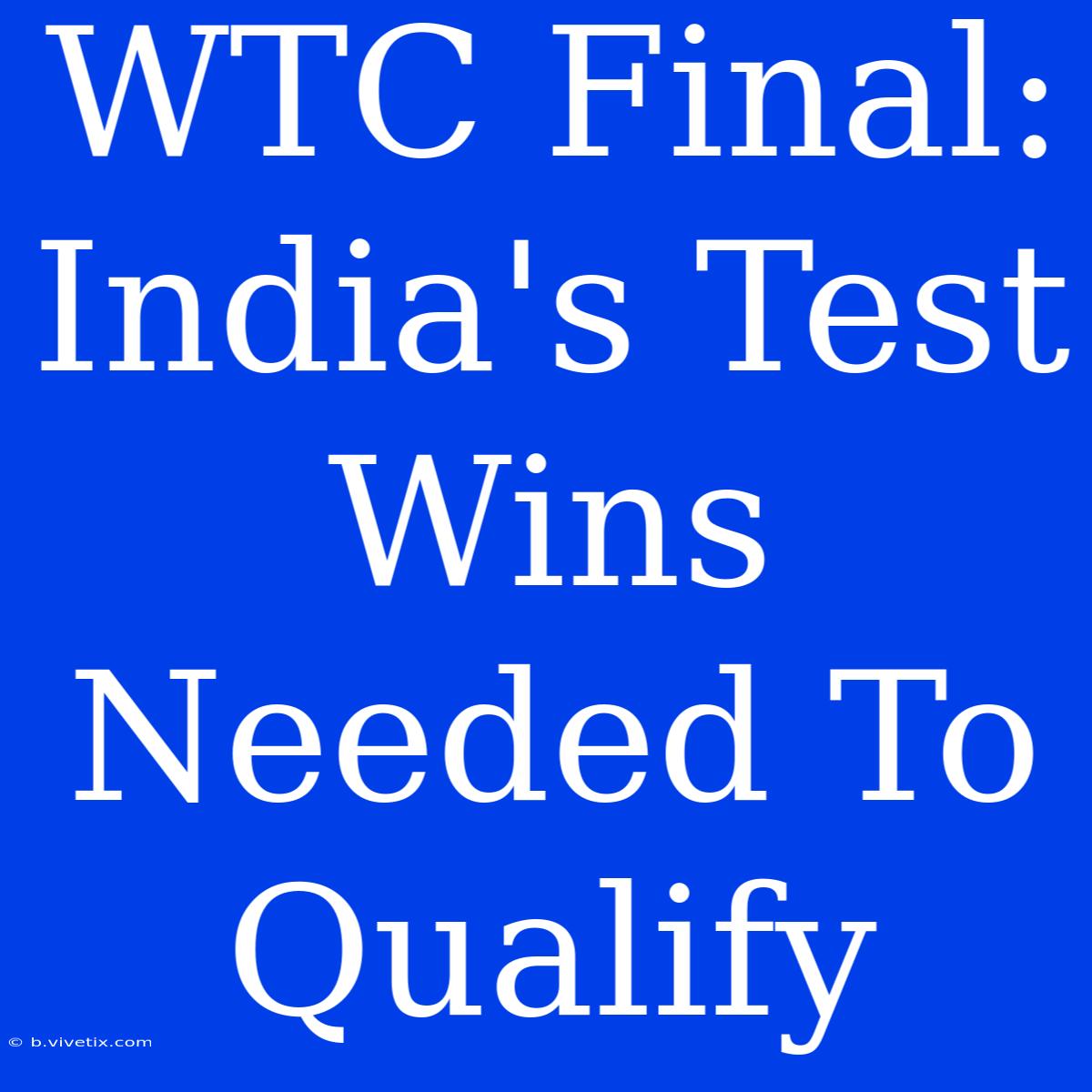 WTC Final: India's Test Wins Needed To Qualify