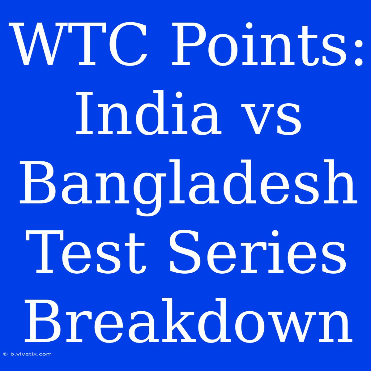 WTC Points: India Vs Bangladesh Test Series Breakdown