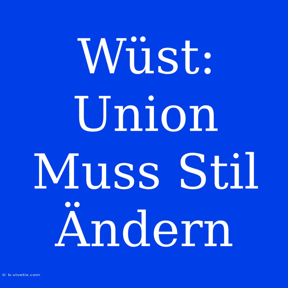 Wüst: Union Muss Stil Ändern