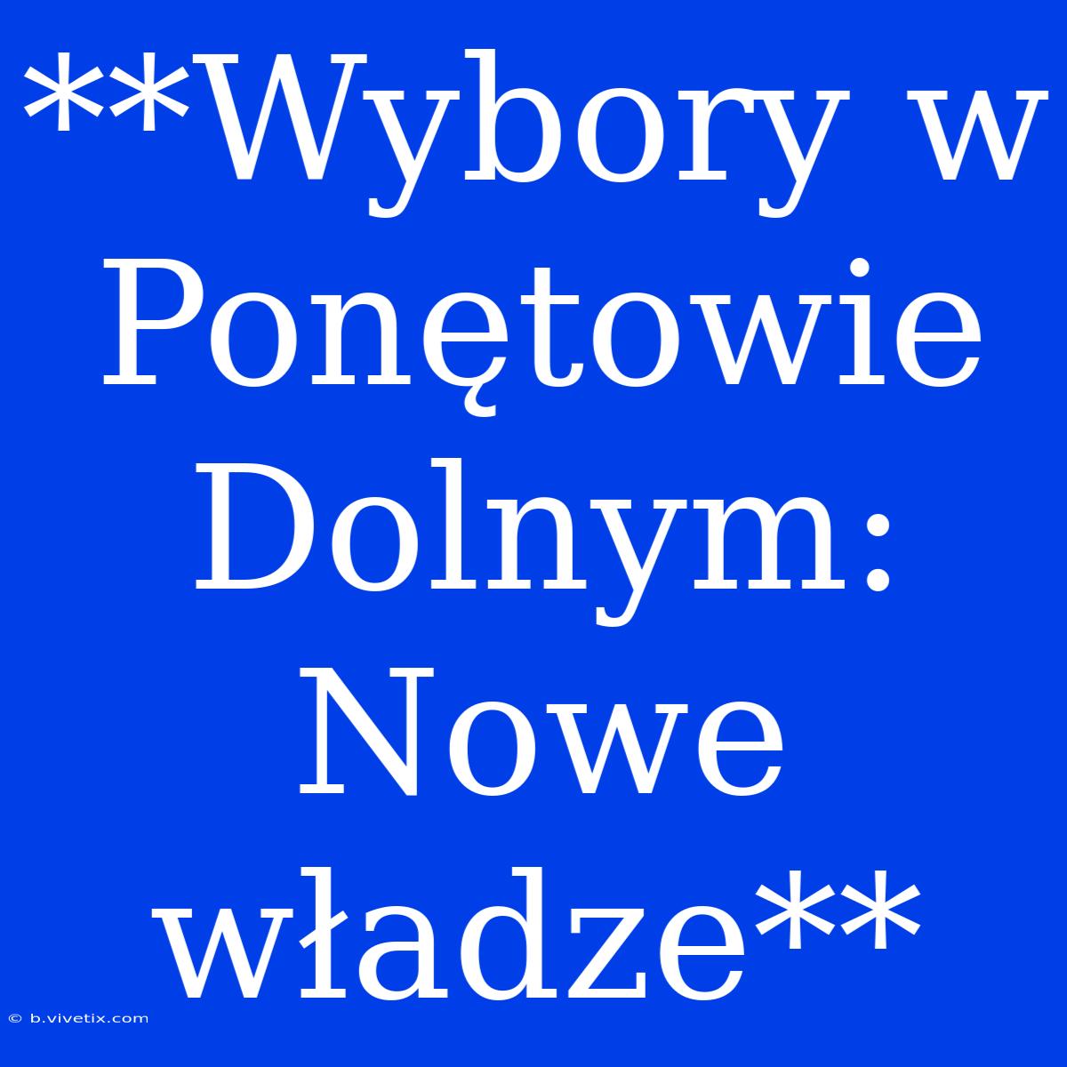 **Wybory W Ponętowie Dolnym: Nowe Władze**