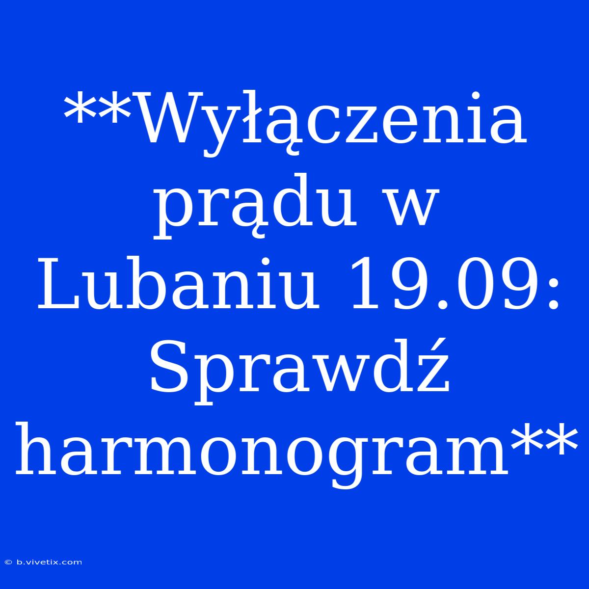 **Wyłączenia Prądu W Lubaniu 19.09: Sprawdź Harmonogram**