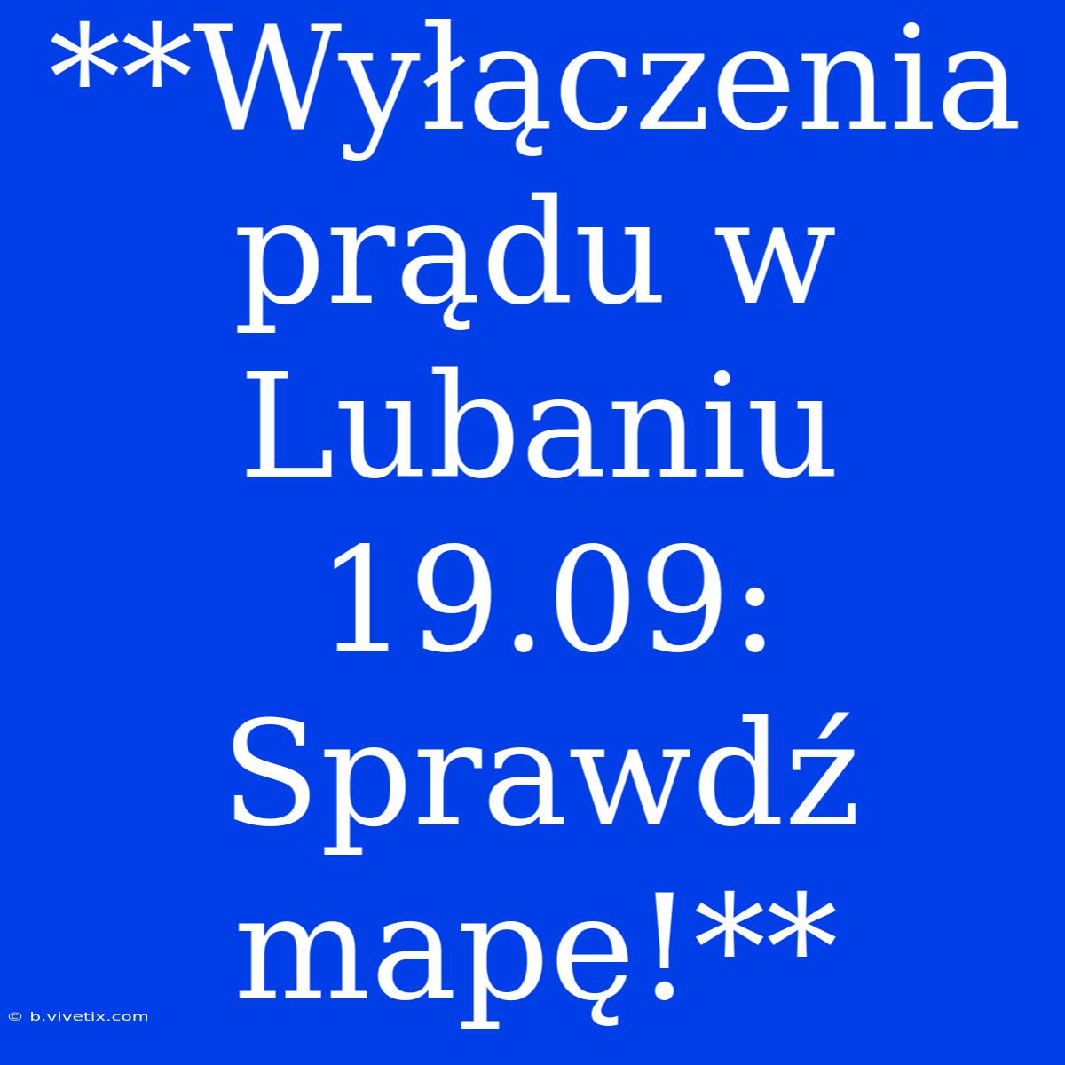 **Wyłączenia Prądu W Lubaniu 19.09: Sprawdź Mapę!**