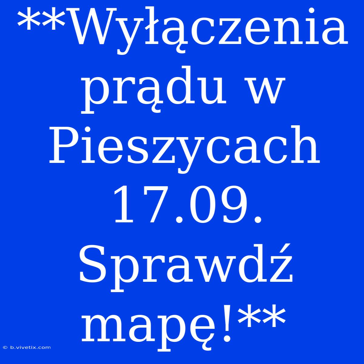 **Wyłączenia Prądu W Pieszycach 17.09. Sprawdź Mapę!**