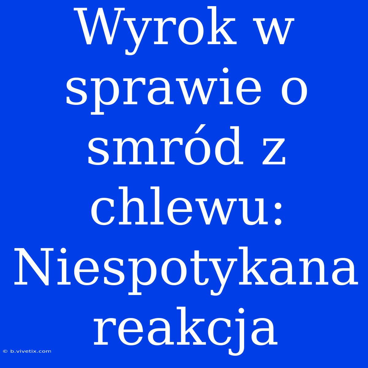 Wyrok W Sprawie O Smród Z Chlewu: Niespotykana Reakcja