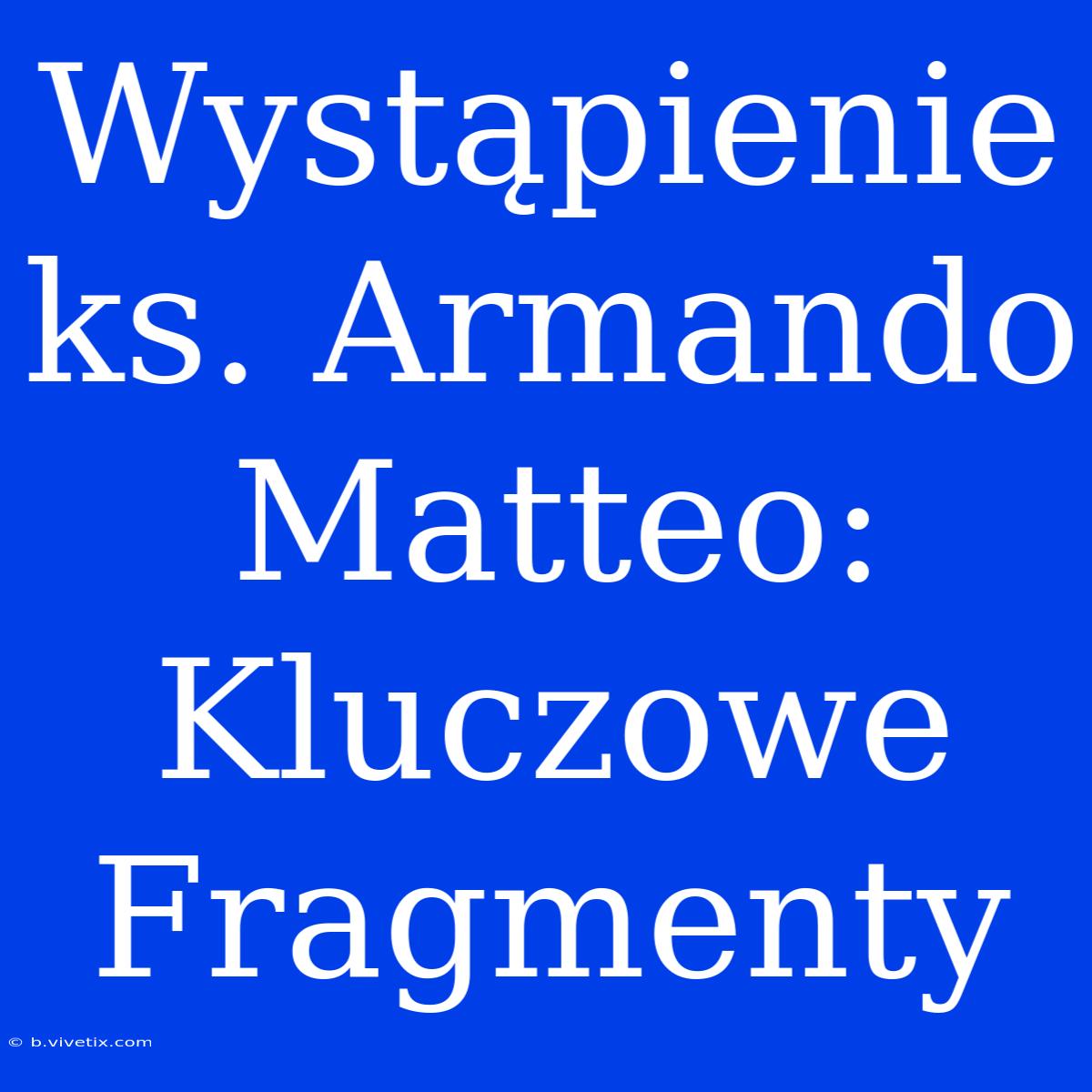 Wystąpienie Ks. Armando Matteo: Kluczowe Fragmenty