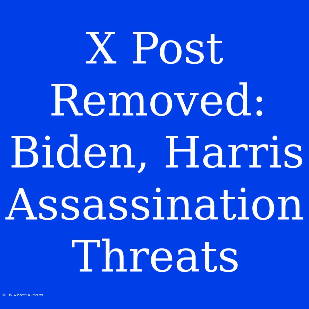 X Post Removed: Biden, Harris Assassination Threats