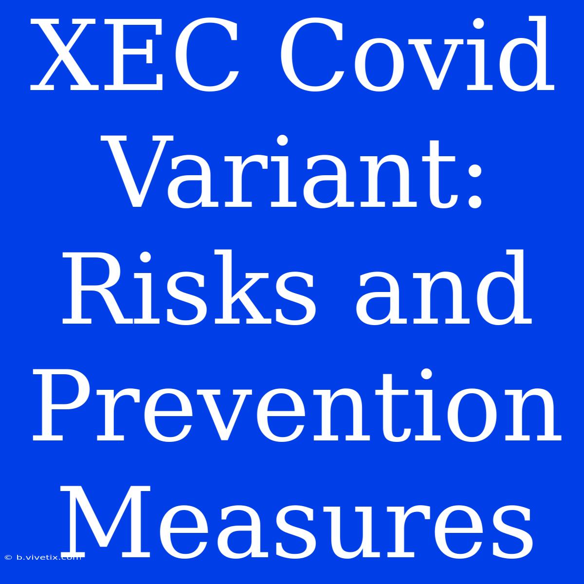 XEC Covid Variant: Risks And Prevention Measures