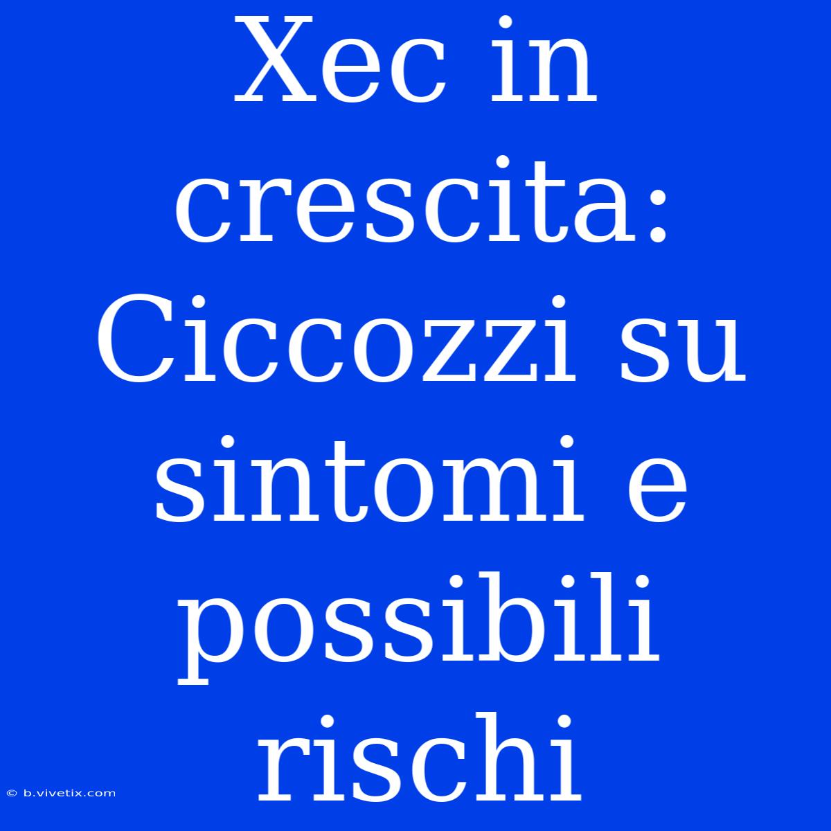 Xec In Crescita: Ciccozzi Su Sintomi E Possibili Rischi