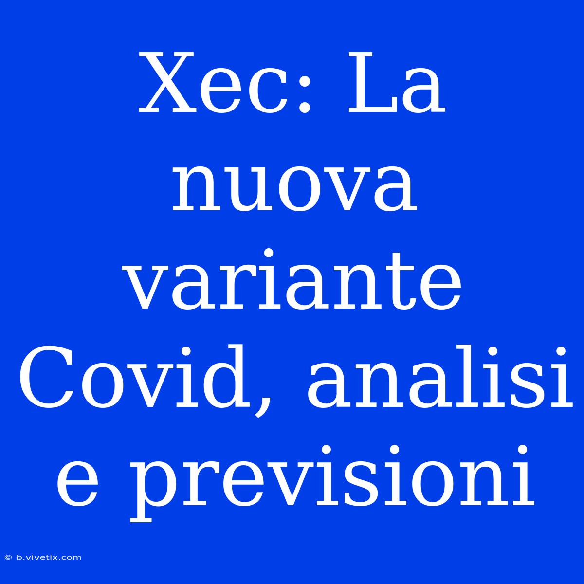 Xec: La Nuova Variante Covid, Analisi E Previsioni