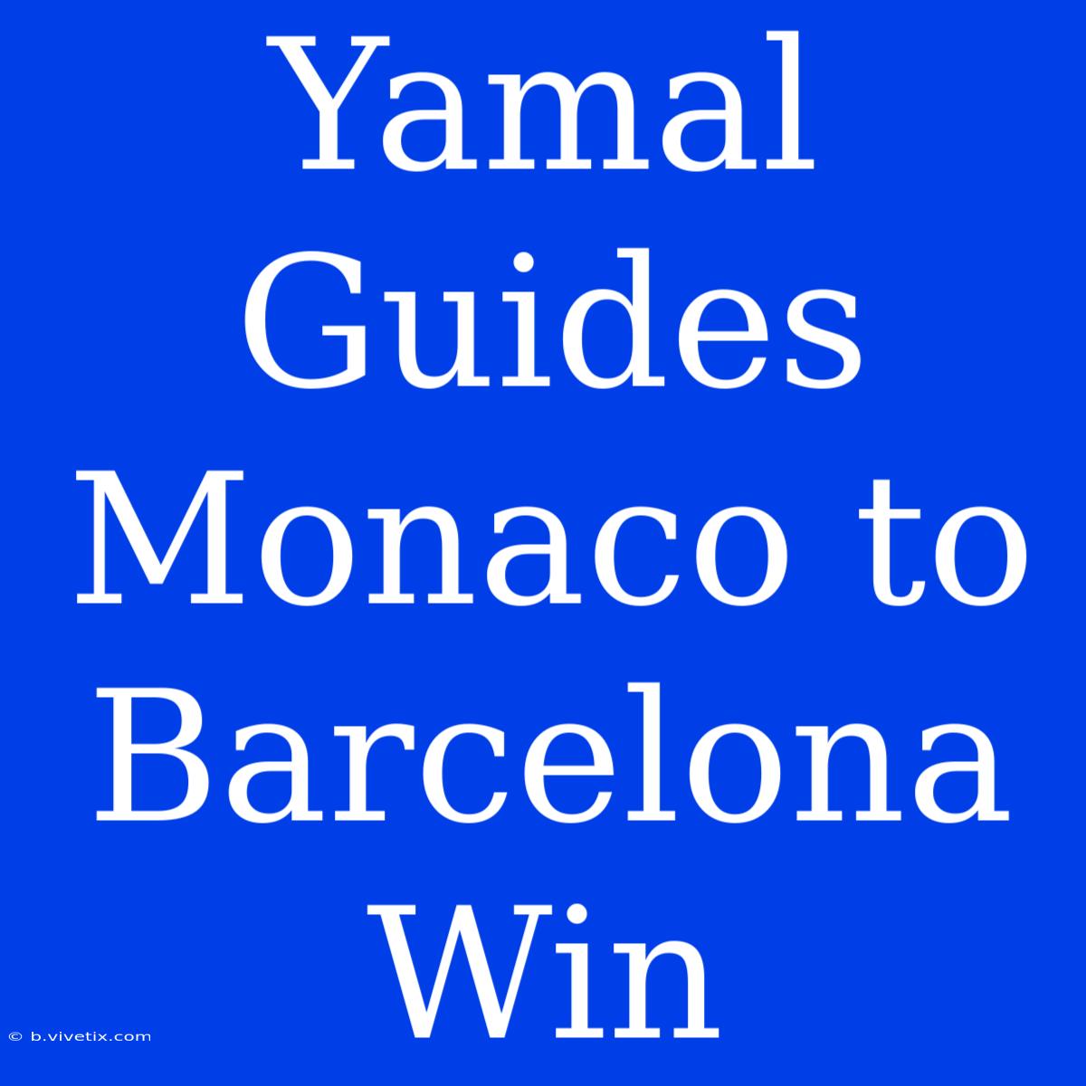 Yamal Guides Monaco To Barcelona Win