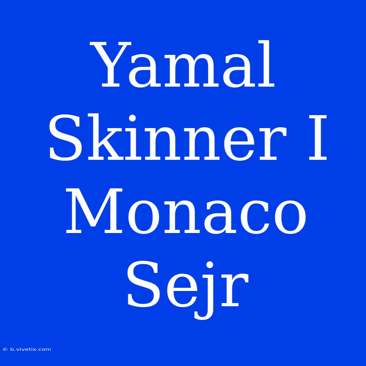 Yamal Skinner I Monaco Sejr 