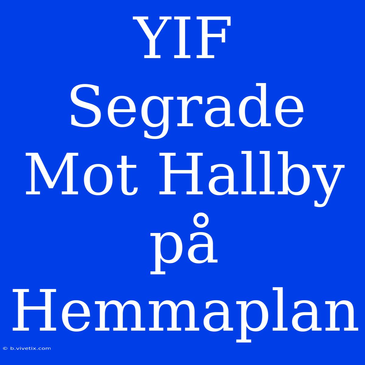 YIF Segrade Mot Hallby På Hemmaplan