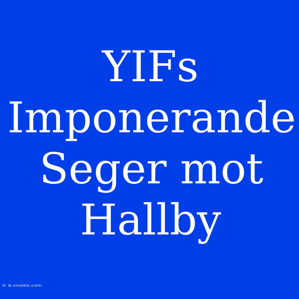 YIFs Imponerande Seger Mot Hallby