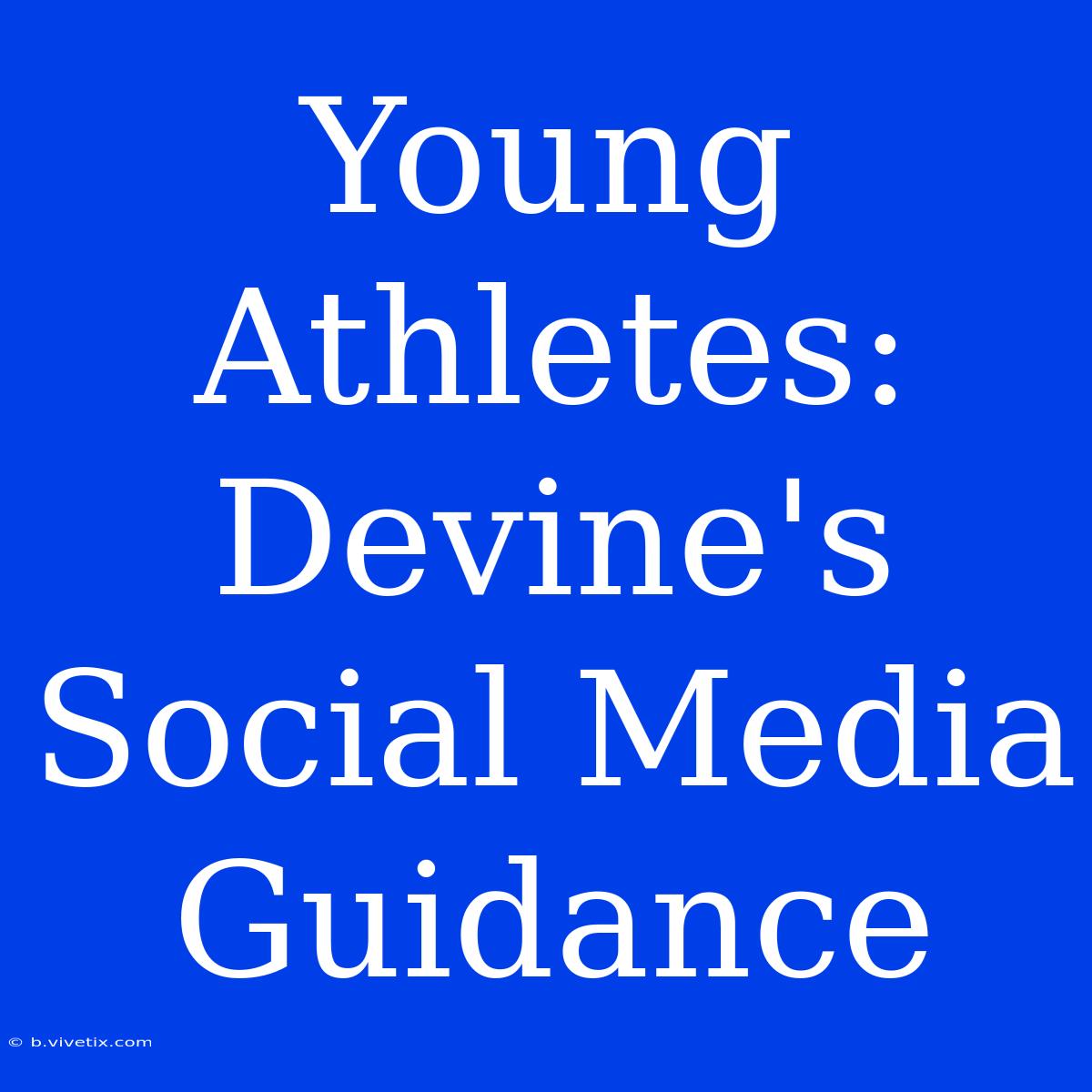 Young Athletes: Devine's Social Media Guidance 