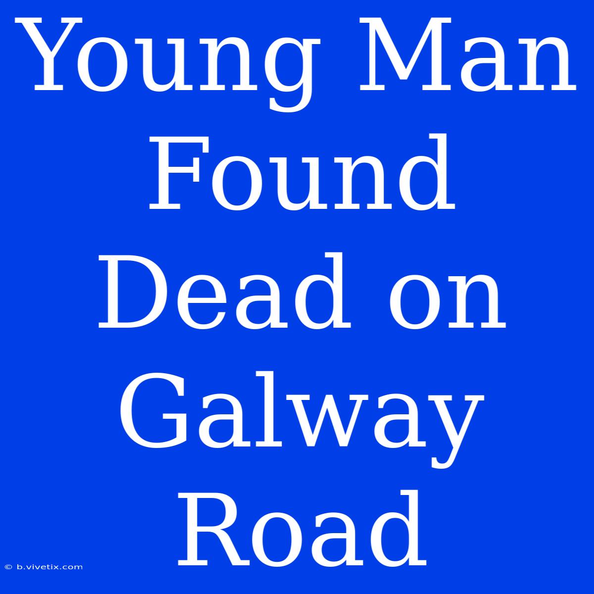 Young Man Found Dead On Galway Road