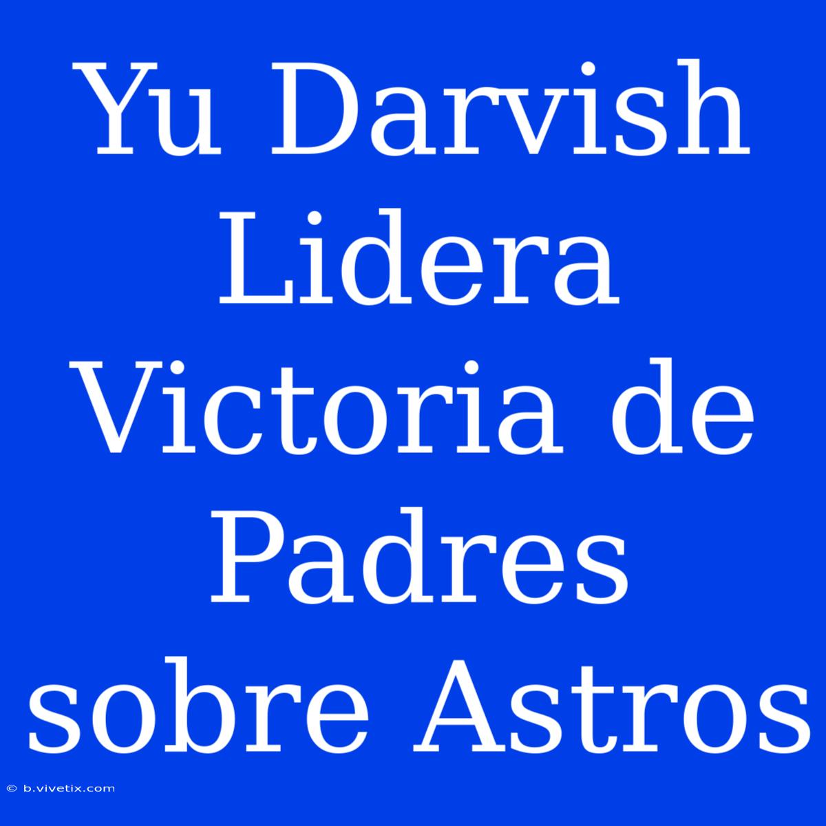 Yu Darvish Lidera Victoria De Padres Sobre Astros