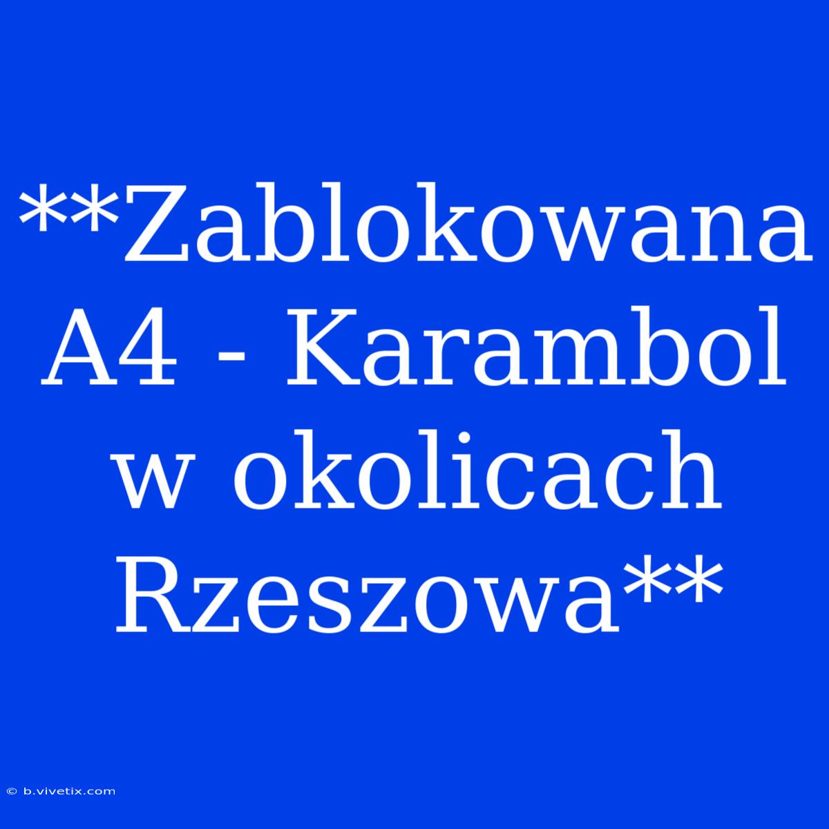 **Zablokowana A4 - Karambol W Okolicach Rzeszowa**