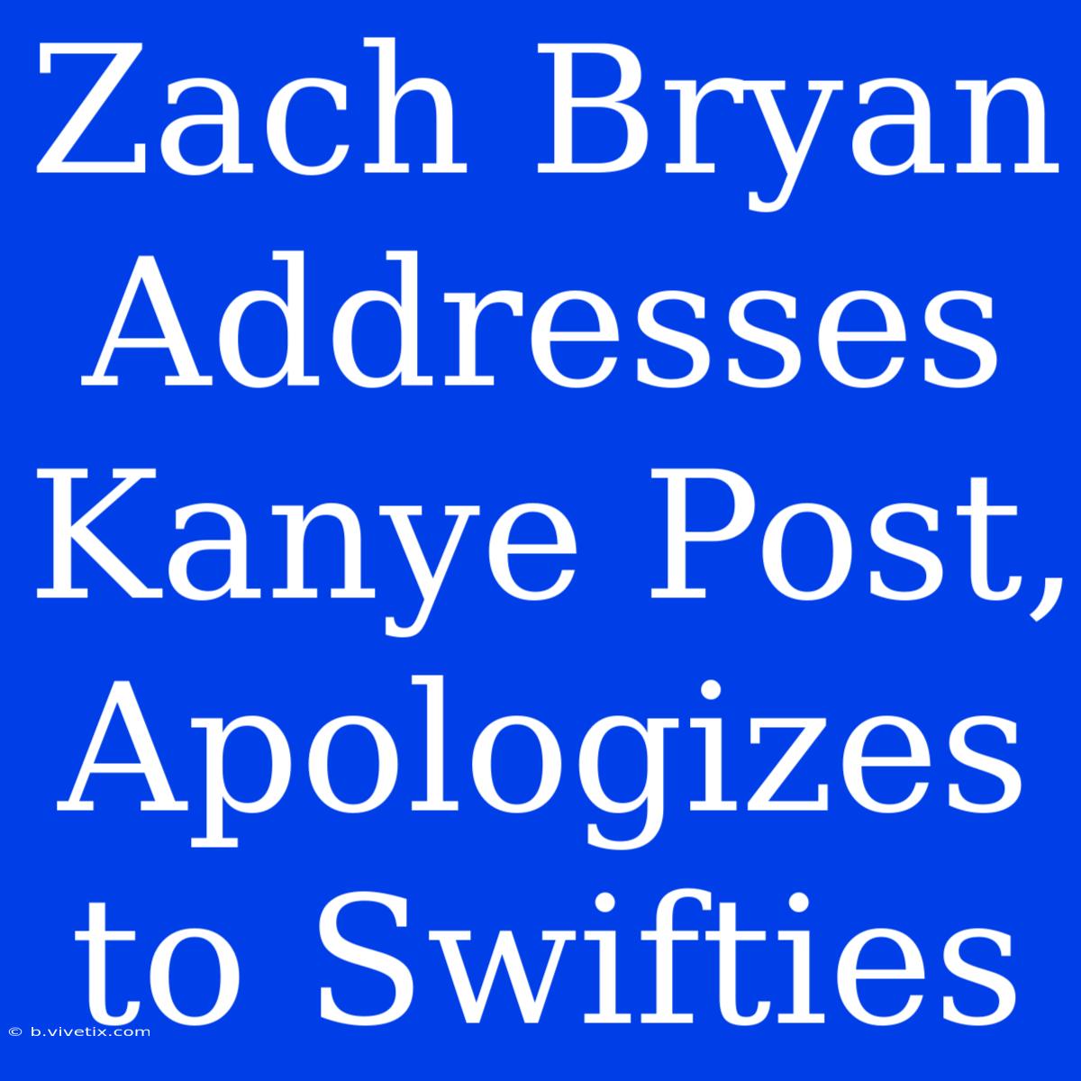 Zach Bryan Addresses Kanye Post, Apologizes To Swifties